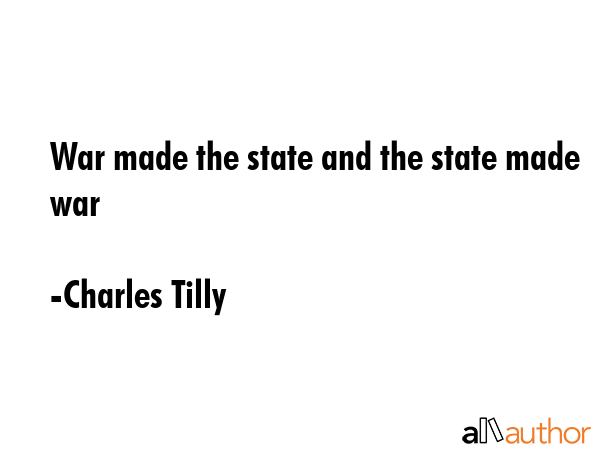 War made the state and the state made war - Charles Tilly Quote GIF