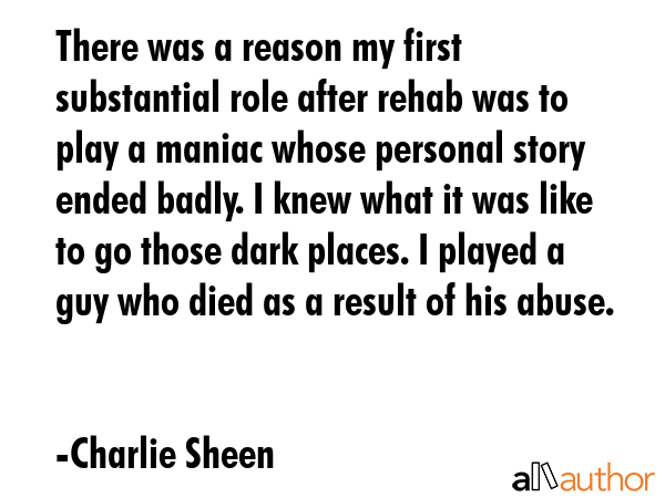 There was a reason my first substantial role after rehab was to play a maniac whose personal story... - Charlie Sheen Quote GIF