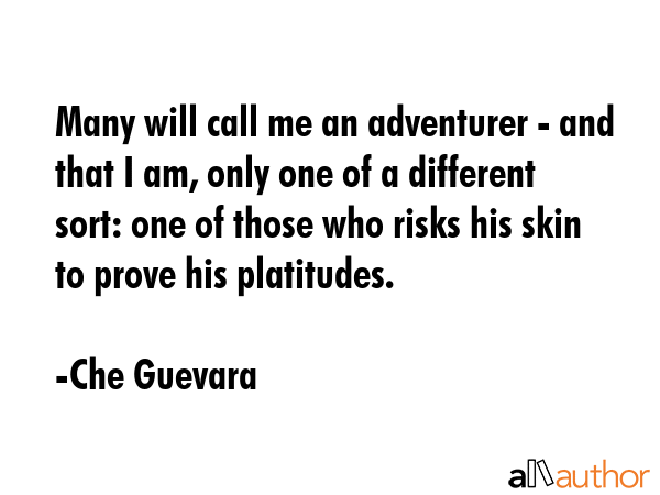 Many will call me an adventurer - and that I am, only one of a different sort: one of those who... - Che Guevara Quote GIF