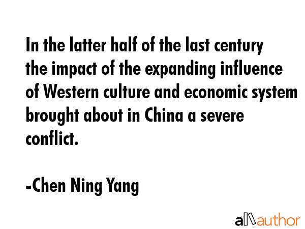 In the latter half of the last century the impact of the expanding influence of Western culture and... - Chen Ning Yang Quote GIF