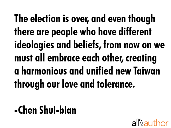 The election is over, and even though there are people who have different ideologies and beliefs,... - Chen Shui-bian Quote GIF