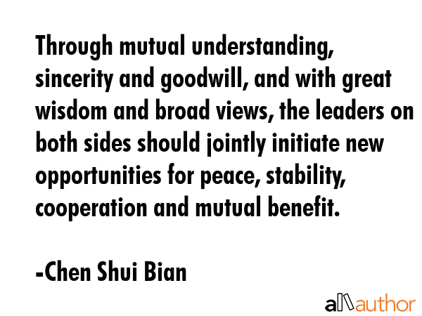 Through mutual understanding, sincerity and goodwill, and with great wisdom and broad views, the... - Chen Shui Bian Quote GIF