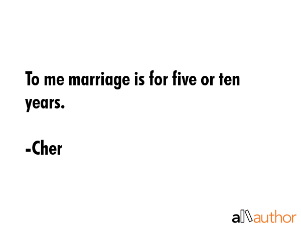 To me marriage is for five or ten years. - Cher Quote GIF