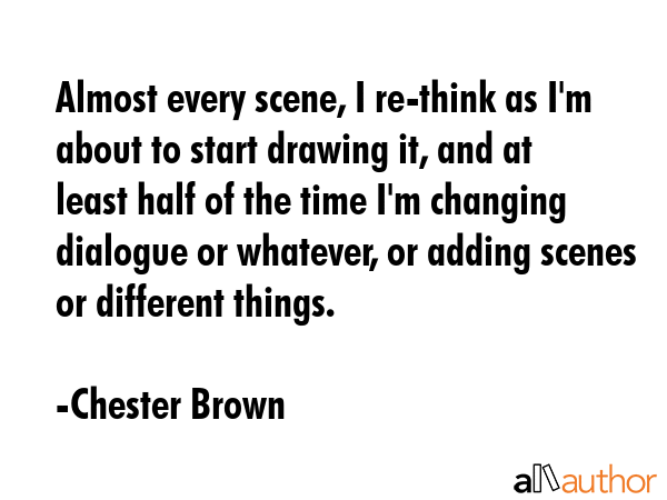 Almost every scene, I re-think as I\