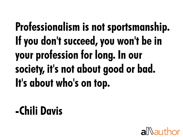 Professionalism is not sportsmanship. If you don\
