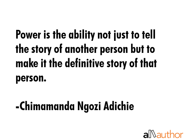 Power is the ability not just to tell the story of another person but to make it the definitive... - Chimamanda Ngozi Adichie Quote GIF