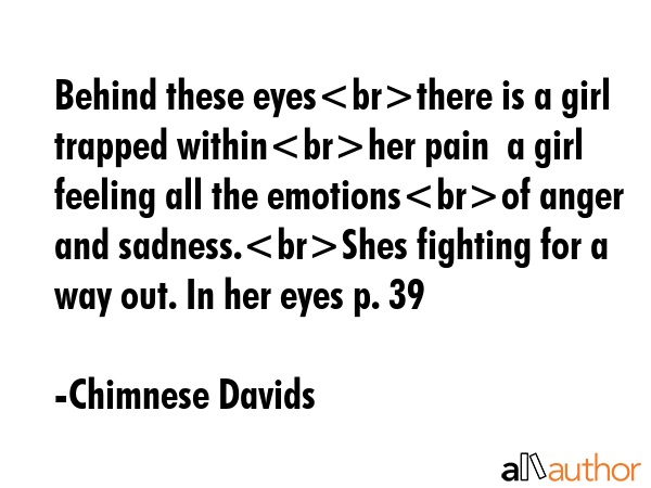 Behind these eyesthere is a girl trapped withinher pain  a girl feeling all the emotionsof anger... - Chimnese Davids Quote GIF