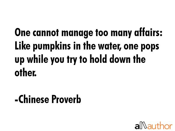 One cannot manage too many affairs: Like pumpkins in the water, one pops up while you try to hold... - Chinese Proverb Quote GIF