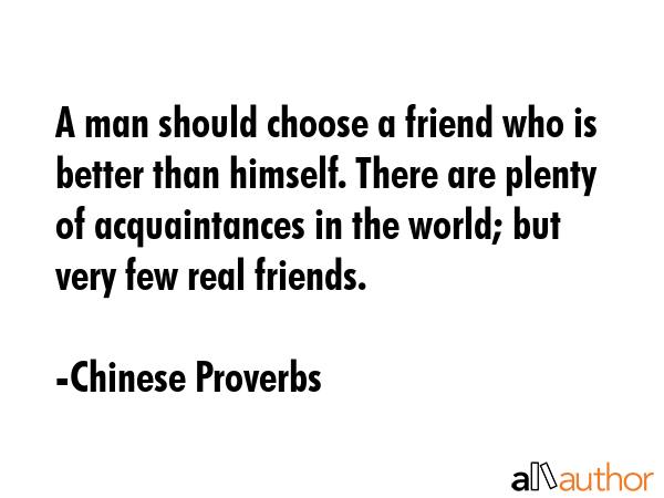 A man should choose a friend who is better than himself. There are plenty of acquaintances in the... - Chinese Proverbs Quote GIF