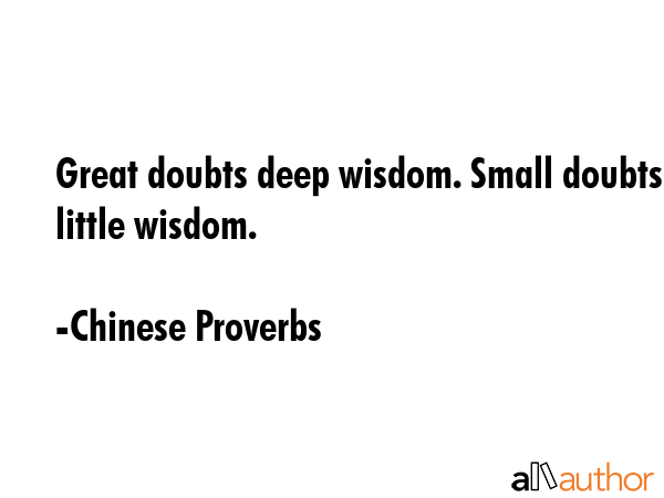 Great doubts deep wisdom. Small doubts little wisdom. - Chinese Proverbs Quote GIF