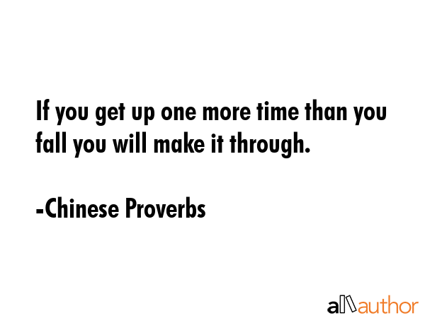If you get up one more time than you fall you will make it through. - Chinese Proverbs Quote GIF