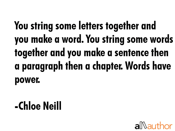 You string some letters together and you make a word. You string some words together and you make a... - Chloe Neill Quote GIF