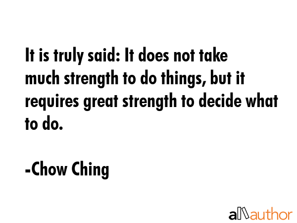 It is truly said: It does not take much strength to do things, but it requires great strength to... - Chow Ching Quote GIF