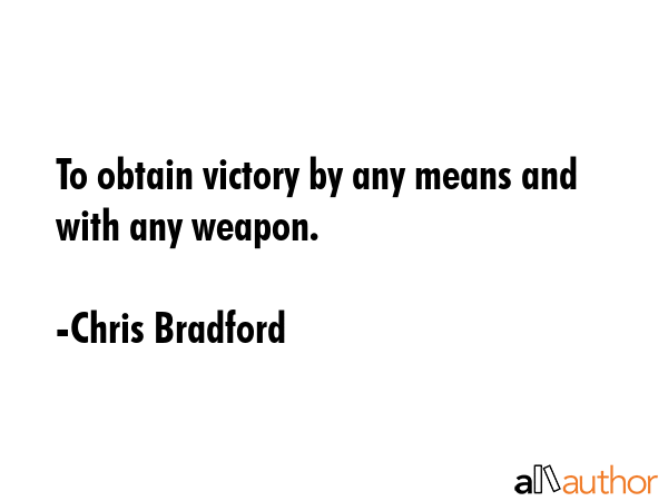 To obtain victory by any means and with any weapon. - Chris Bradford Quote GIF