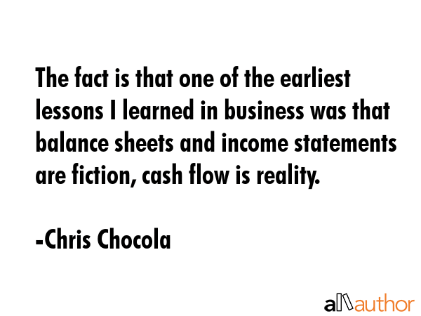 The fact is that one of the earliest lessons I learned in business was that balance sheets and... - Chris Chocola Quote GIF