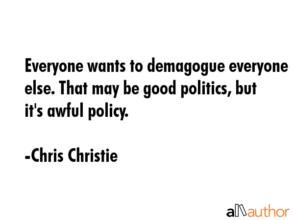 Everyone wants to demagogue everyone else. That may be good politics, but it\