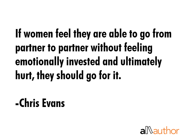 If women feel they are able to go from partner to partner without feeling emotionally invested and... - Chris Evans Quote GIF