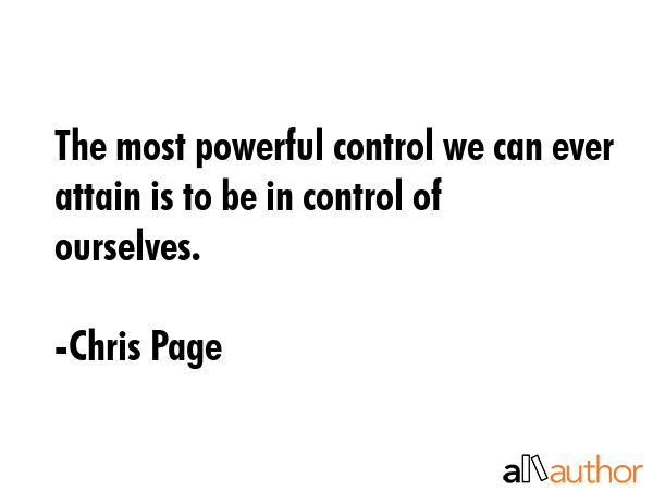The most powerful control we can ever attain is to be in control of ourselves. - Chris Page Quote GIF