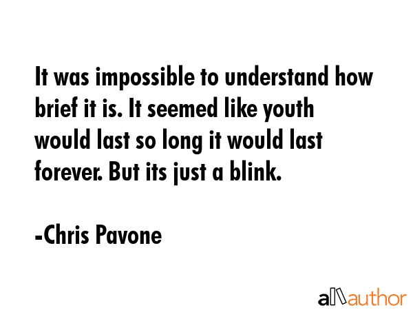 It was impossible to understand how brief it is. It seemed like youth would last so long it would... - Chris Pavone Quote GIF