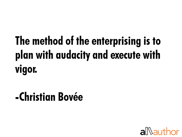 The method of the enterprising is to plan with audacity and execute with vigor. - Christian BovÃ©e Quote GIF