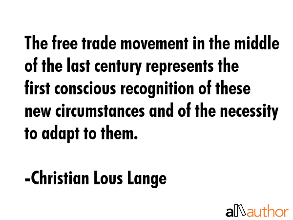 The free trade movement in the middle of the last century represents the first conscious... - Christian Lous Lange Quote GIF