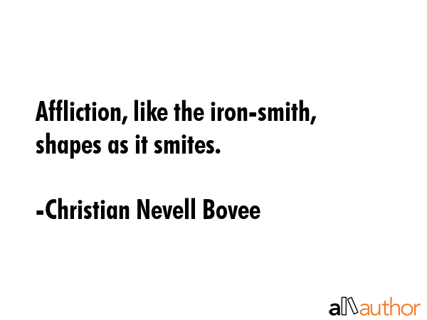Affliction, like the iron-smith, shapes as it smites. - Christian Nevell Bovee Quote GIF