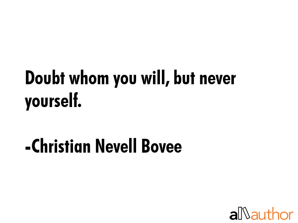 Doubt whom you will, but never yourself. - Christian Nevell Bovee Quote GIF