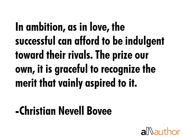 In ambition, as in love, the successful can afford to be indulgent toward their rivals. The prize... - Christian Nevell Bovee Quote GIF