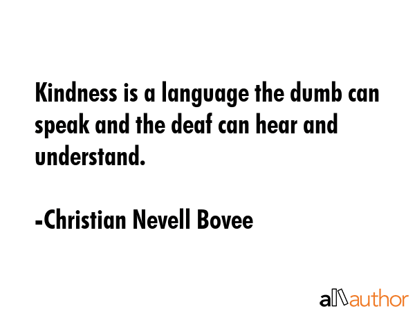 Kindness is a language the dumb can speak and the deaf can hear and understand. - Christian Nevell Bovee Quote GIF