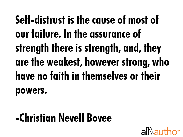 Self-distrust is the cause of most of our failure. In the assurance of strength there is strength,... - Christian Nevell Bovee Quote GIF