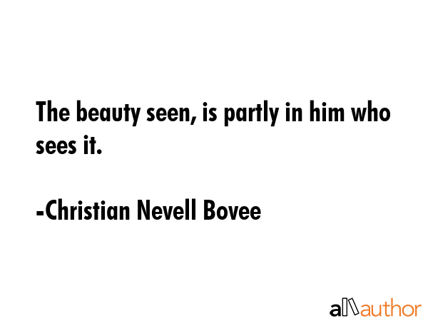 The beauty seen, is partly in him who sees it. - Christian Nevell Bovee Quote GIF