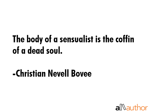 The body of a sensualist is the coffin of a dead soul. - Christian Nevell Bovee Quote GIF