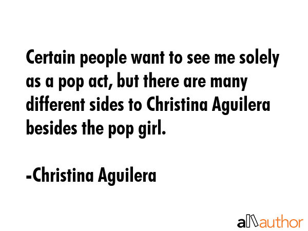 Certain people want to see me solely as a pop act, but there are many different sides to Christina... - Christina Aguilera Quote GIF