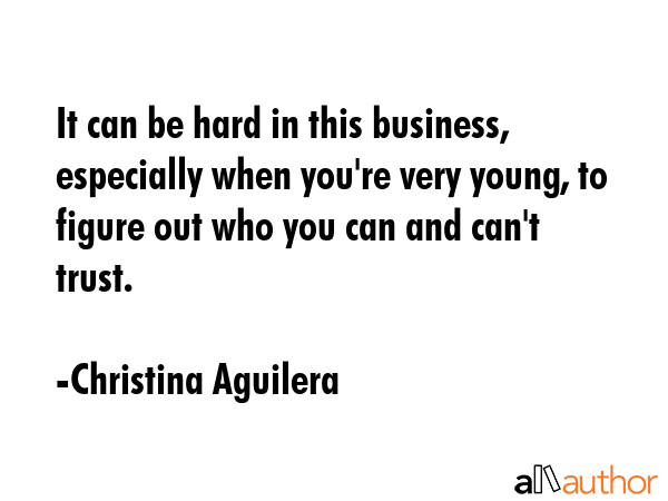 It can be hard in this business, especially when you\