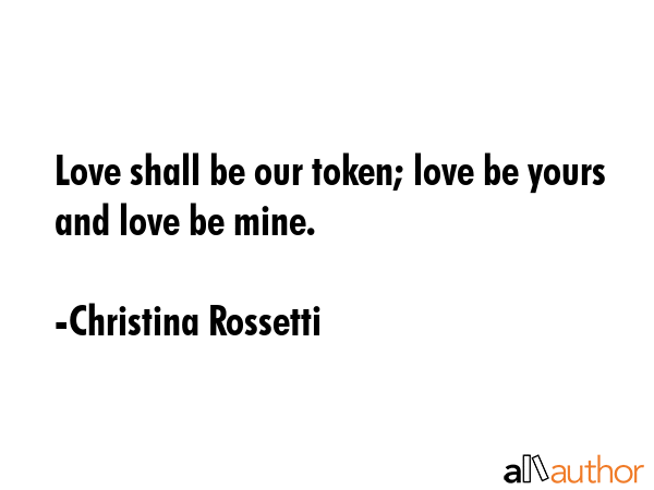 Love shall be our token; love be yours and love be mine. - Christina Rossetti Quote GIF