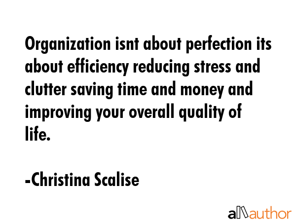 Organization isnt about perfection its about efficiency reducing stress and clutter saving time and... - Christina Scalise Quote GIF