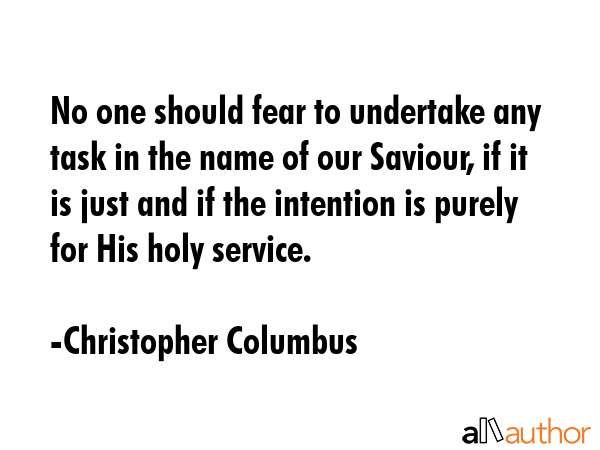 No one should fear to undertake any task in the name of our Saviour, if it is just and if the... - Christopher Columbus Quote GIF