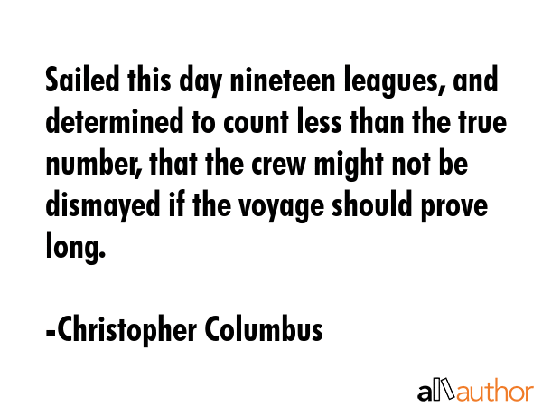 Sailed this day nineteen leagues, and determined to count less than the true number, that the crew... - Christopher Columbus Quote GIF