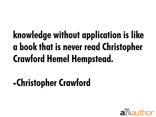 knowledge without application is like a book that is never read Christopher Crawford Hemel... - Christopher Crawford Quote GIF