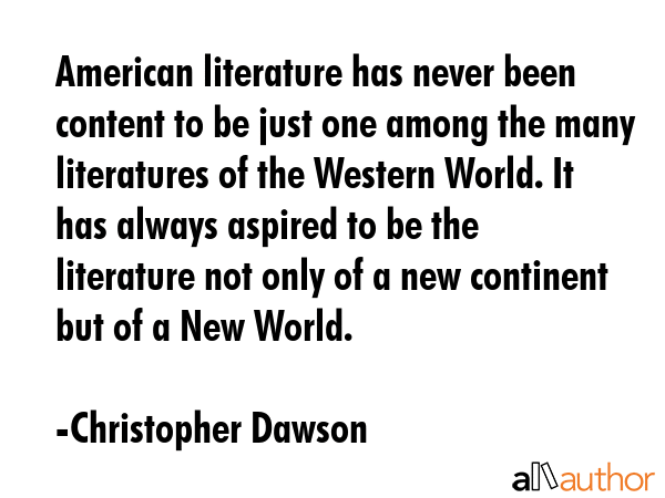 American literature has never been content to be just one among the many literatures of the Western... - Christopher Dawson Quote GIF