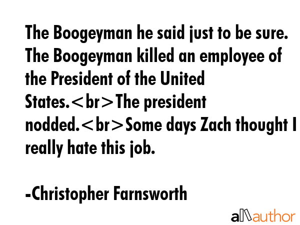 The Boogeyman he said just to be sure. The Boogeyman killed an employee of the President of the... - Christopher Farnsworth Quote GIF