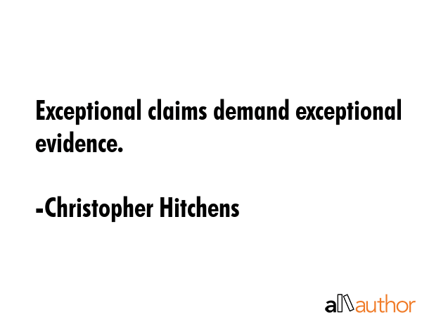 Exceptional claims demand exceptional evidence. - Christopher Hitchens Quote GIF