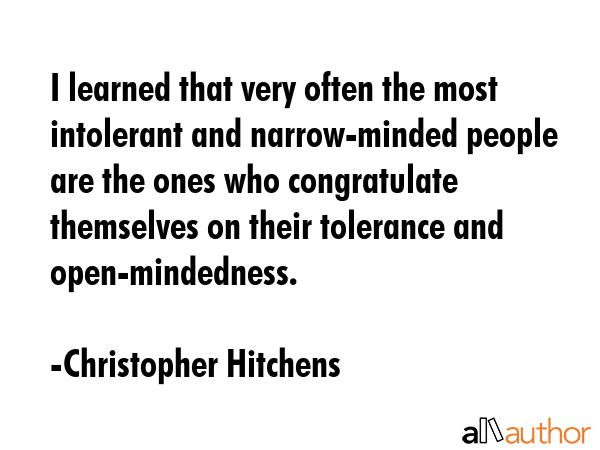 I learned that very often the most intolerant and narrow-minded people are the ones who... - Christopher Hitchens Quote GIF