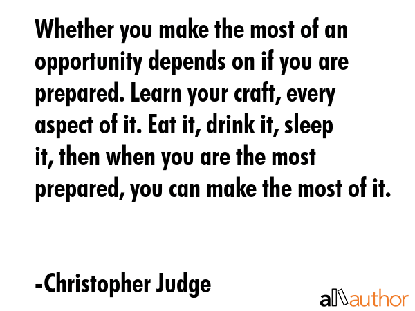 Whether you make the most of an opportunity depends on if you are prepared. Learn your craft, every... - Christopher Judge Quote GIF