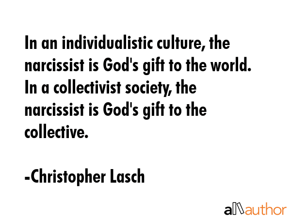 In an individualistic culture, the narcissist is God\