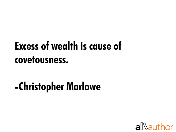 Excess of wealth is cause of covetousness. - Christopher Marlowe Quote GIF