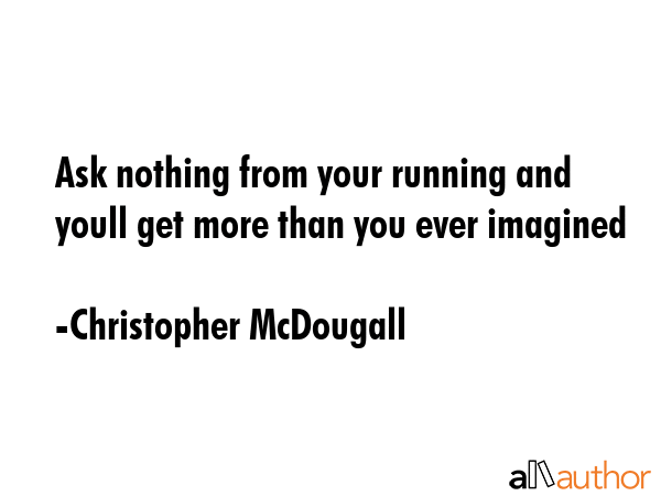 Ask nothing from your running and youll get more than you ever imagined - Christopher McDougall Quote GIF