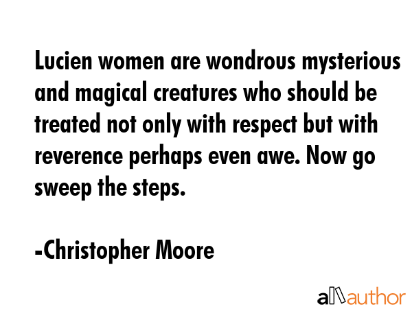 Lucien women are wondrous mysterious and magical creatures who should be treated not only with... - Christopher Moore Quote GIF
