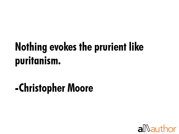 Nothing evokes the prurient like puritanism. - Christopher Moore Quote GIF