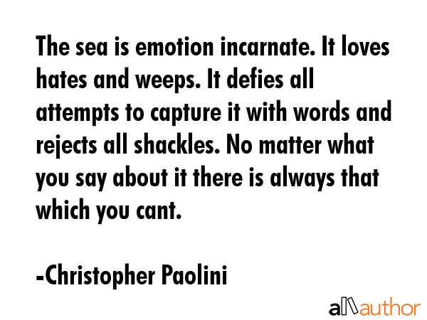 The sea is emotion incarnate. It loves hates and weeps. It defies all attempts to capture it with... - Christopher Paolini Quote GIF